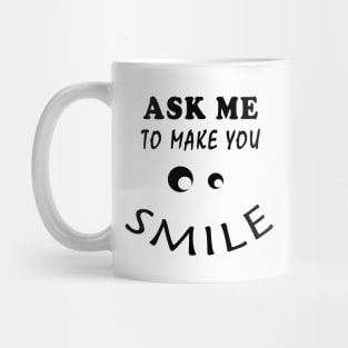 ASK ME TO MAKE YOU SMILE Mug